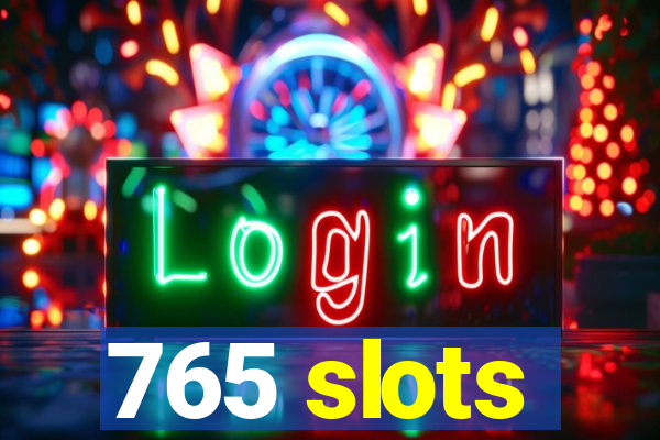 765 slots